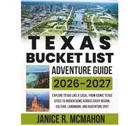 Texas Bucket List Adventure Guide 2026-2027: Explore Texas Like a Local: From Iconic Texas Cities to Hidden Gems Across Every Region, Culture, Landmark, and Adventure Spot