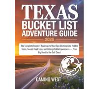 TEXAS BUCKET LIST ADVENTURE Guide 2026: The Complete Insider's Roadmap to Most Epic Destinations, Hidden Gems, Scenic Road Trips, and Unforgettable Experiences - From Big Bend to the Gulf Coast