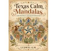 TEXAS CALM MANDALAS: Lone Star Beauty and Creative Reflection