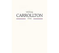 Texas Carrollton USA: Classic Cream College Ruled Minimalist Notebook for Students, Daily Writing, Travel Journals, Souvenir Gifts, and Patriotic Holidays | 120 Pages