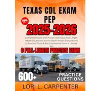Texas CDL Exam Pep 2025-2026: Complete Review with Proven Technique, Full-Length Practice Questions and In-Depth Answer Explanations to Ace Your Truck & Bus Commercial Driver's License Test
