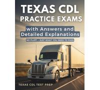 Texas CDL Practice Exams with Answers and Detailed Explanations: General Knowledge, Air Brakes, and Combination Vehicles