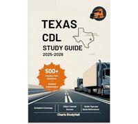 Texas CDL Study Guide 2025-2026: Your Simple Prep to Ace the TX Commercial Driver's License Exam with Full DMV Rules, Tips, and Safety Tips Including 500+ Practice Questions and Explanations