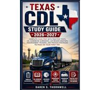Texas CDL Study Guide 2026-2027: Complete Exam Prep with Practice Tests, CDL Handbook Summaries, Air Brakes Mastery, Endorsement Training, and Proven Strategies to Pass on Your First Try