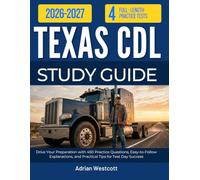 TEXAS CDL STUDY GUIDE 2026/2027: Drive Your Preparation with 450 Practice Questions, Easy-to-Follow Explanations, and Practical Tips for Test Day Success