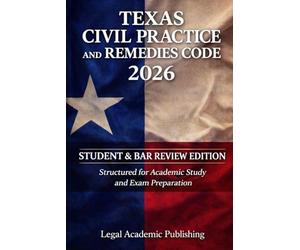 Texas Civil Practice and Remedies Code 2026 Student & Bar Review Edition: Structured for Academic Study and Exam Preparation