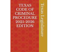 TEXAS CODE OF CRIMINAL PROCEDURE 2025-2026 EDITION