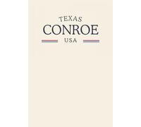 Texas Conroe USA: Classic Cream College Ruled Minimalist Notebook for Students, Daily Writing, Travel Journals, Souvenir Gifts, and Patriotic Holidays | 120 Pages
