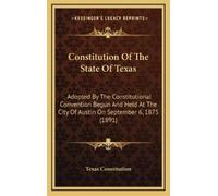 Texas Constitution Constitution Of The State Of Texas (Copertina rigida)