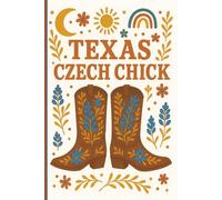 Texas Czech Chick Bilingual Inspirational Notebook - Boots, Boho, and Báječný (Wonderful) Moments: 60+ Uplifting Czech-English Sayings for the Soul | ... Travel Notes & Lists | 6x9 | 120 Pages