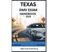 Texas DMV Exam Handbook 2025: The Comprehensive And Most Complete DMV Exam Manual With 400+ Real-World Practice Questions And Answers To Pass With Confidence At First Trial