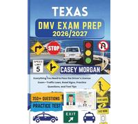 Texas DMV Exam Prep 2026/2027: Everything You Need to Pass the Driver’s License Exam-Traffic Laws, Road Signs, Practice Questions, and Test Tips