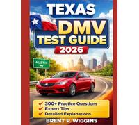 Texas DMV Test Guide 2026: The Most Comprehensive Guide to Passing Your DMV Exam with 300+ Practice Questions, Expert Tips, and Detailed Explanations