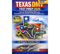 Texas DMV Test Prep 2026: The Complete Study Guide: Pass the Texas Driver Test with 400+ Real DPS Practice Questions, Step-by-Step Explanations & Full-Length Practice Exams