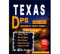 TEXAS DPS DRIVER’S TEST PREP 2026-2027: The Complete Study Guide with 500+ Real Practice Questions, Mock Tests, Road Signs & Texas Traffic Laws for First-Time and Teen Drivers
