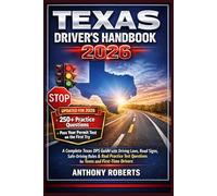 Texas Driver’s Handbook 2026: A Complete Texas DPS Guide with Driving Laws, Road Signs, Safe-Driving Rules & Real Practice Test Questions for Teens and First-Time Drivers