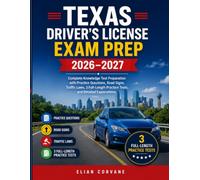 Texas Driver’s License Exam Prep 2026-2027: Complete Knowledge Test Preparation with Practice Questions, Road Signs, Traffic Laws, 3 Full-Length Practice Tests, and Detailed Explanations