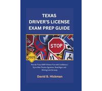 TEXAS DRIVER’S LICENSE EXAM PREP GUIDE 2025: Pass the Texas DMV Written Test with Confidence | Up-to-Date Practice Questions, Road Signs, and Driving Laws for 2025