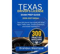 TEXAS DRIVER'S LICENSE EXAM PREP GUIDE: Texas DPS Permit Test Guide with Road Signs, Traffic Laws, Practice Questions, and Answer Explanations