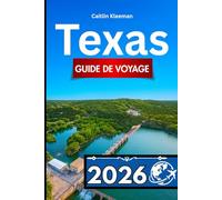 TEXAS GUIDE DE VOYAGE 2026: Compagnon indispensable des visiteurs en quête d'expériences authentiques