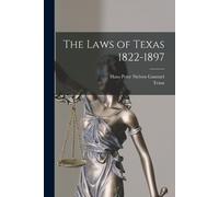 Texas Hans Peter Nielsen Gammel The Laws of Texas 1822-1897 (Tascabile)