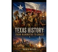 Texas History: From Mammoths to SpaceX: Told Through Stories Eleven Thousand Years of Change