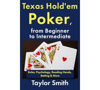 Texas Hold'em Poker, from Beginner to Intermediate: Rules, Psychology, Reading Hands, Betting & More