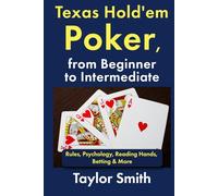Texas Hold'em Poker, from Beginner to Intermediate: Rules, Psychology, Reading Hands, Betting & More