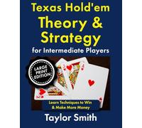Texas Hold'em Theory & Strategy for Intermediate Players: Learn Techniques to Win & Make More Money, Large Print Edition