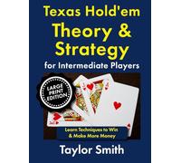Texas Hold'em Theory & Strategy for Intermediate Players: Learn Techniques to Win & Make More Money, Large Print Edition