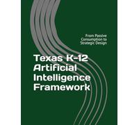 Texas K-12 Artificial Intelligence Framework: From Passive Consumption to Strategic Design