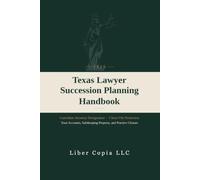 Texas Lawyer Succession Planning Handbook: 2026 - Custodian Attorney Designation, Client File Protection, Trust Accounts, Safekeeping Property, and Practice Closure