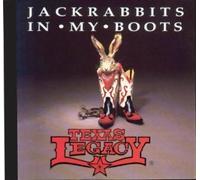 TEXAS LEGACY - JACK RABBITS IN MY BOOTS