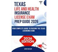 TEXAS LIFE AND HEALTH INSURANCE LICENSE EXAM PREP GUIDE 2026: YOUR COMPLETE GUIDE TO PASSING THE TEXAS LICENSING EXAM