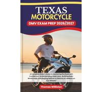 TEXAS Motorcycle DMV EXAM PREP 2026/2027: A Complete Rider’s Guide to Mastering the Road with Confidence, Understanding State Laws, Building ... Safe for a Lifetime of Freedom on Two Wheels”