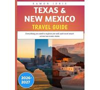 Texas & New Mexico travel guide 2026-2027: Everything You Need to Explore, Eat Well, and Travel Smart Across Two Iconic States