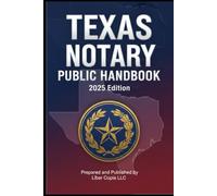 TEXAS NOTARY PUBLIC HANDBOOK: 2025 Edition (Prepared and Published by Liber Copia LLC)