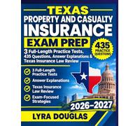 Texas Property and Casualty Insurance Exam Prep: 3 Full-Length Practice Tests, 435 Questions, Answer Explanations & Texas Insurance Law Review