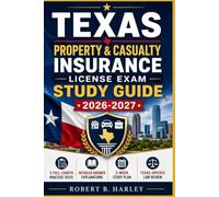 TEXAS PROPERTY & CASUALTY INSURANCE LICENSE EXAM STUDY GUIDE 2026-2027: Complete Exam Prep with 3 Full-Length Practice Tests, Detailed Answer ... Study Plan, and Texas-Specific Law Review