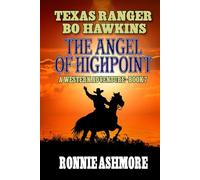 Texas Ranger Bo Hawkins: The Angel of Highpoint: A Western Adventure