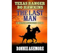 Texas Ranger Bo Hawkins: The Last Man: A Western Adventure