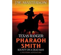 Texas Ranger Pharaoh Smith: Bounty On A Dead Man: A Western Adventure