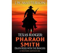 Texas Ranger Pharaoh Smith: Death Rides With The Rangers: A Western Adventure