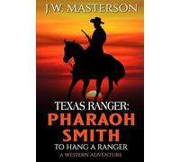 Texas Ranger Pharaoh Smith: To Hang a Ranger: A Western Adventure