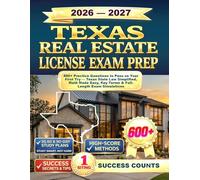 TEXAS REAL ESTATE LICENSE EXAM PREP: 600+ Practice Questions to Pass on Your First Try - Texas State Law Simplified, Math Made Easy, Key Terms & Full-Length Exam Simulations