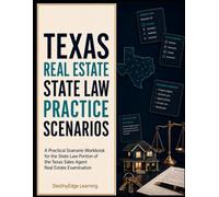 Texas Real Estate State Law Practice Scenarios: A Practical Scenario Workbook for the State Law Portion of the Texas Sales Agent Real Estate Examination