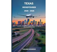 Texas Reiseführer 2025 - 2026: Entdecken Sie legendäre Reiseziele, Outdoor-Ausflüge und echte texanische Erlebnisse