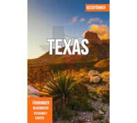 TEXAS REISEFÜHRER 2025: Houston, Austin, Dallas und San Antonio