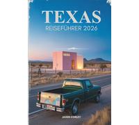 TEXAS REISEFÜHRER 2026: Entdecken Sie die besten Sehenswürdigkeiten und Abenteuer des Lone Star State in den USA