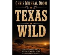 Texas Salvaje: La historia verdadera de Josiah Wilbarger y otros héroes de Texas